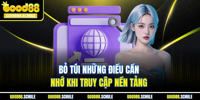Bỏ túi những điều cần nhớ khi truy cập nền tảng 
