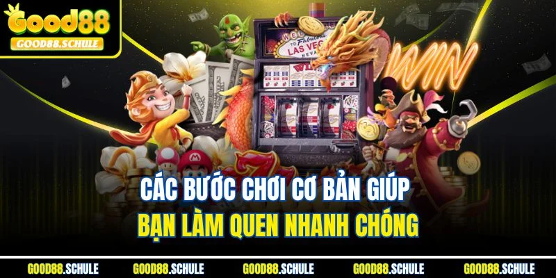 Các bước chơi cơ bản giúp bạn làm quen nhanh chóng