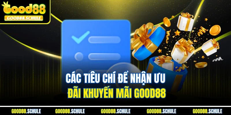 Các tiêu chí để nhận ưu đãi khuyến mãi Good88