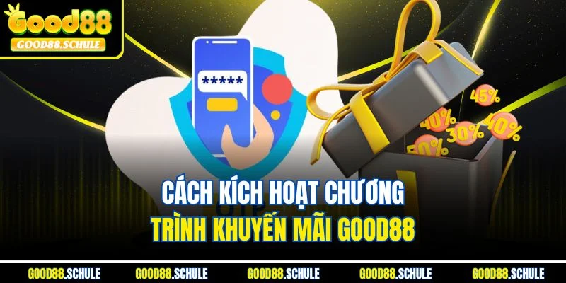 Cách kích hoạt chương trình khuyến mãi Good88