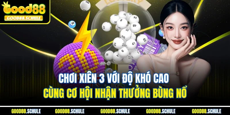 Chơi xiên 3 với độ khó cao cùng cơ hội nhận thưởng bùng nổ