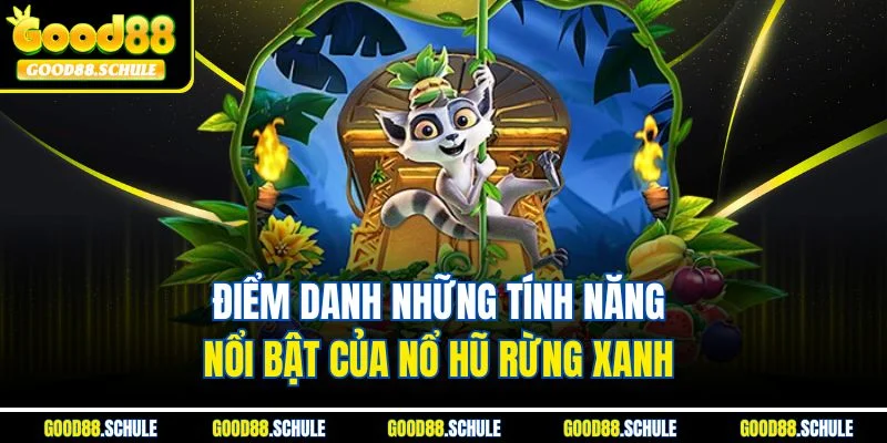 Điểm danh những tính năng nổi bật của nổ hũ Rừng Xanh