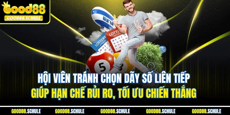 Hội viên tránh chọn dãy số liên tiếp giúp hạn chế rủi ro, tối ưu chiến thắng 