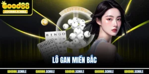 Lô Gan Miền Bắc | Chiến Thuật Chơi Hiệu Quả Tại Good88