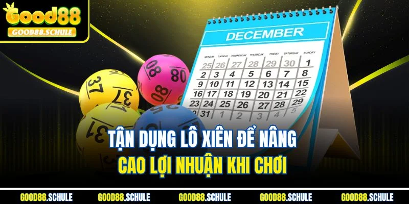 Tận dụng lô xiên để nâng cao lợi nhuận khi chơi 