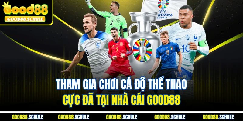 Tham gia chơi cá độ thể thao cực đã tại nhà cái Good88 
