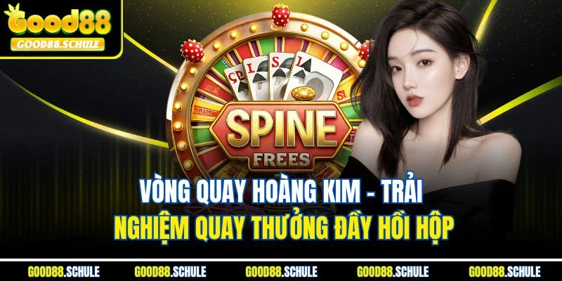 Vòng quay hoàng kim - Trải nghiệm quay thưởng đầy hồi hộp