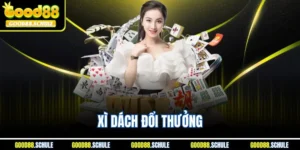 Xì Dách Đổi Thưởng - Siêu Phẩm Game Bài Hay Nhất Good88